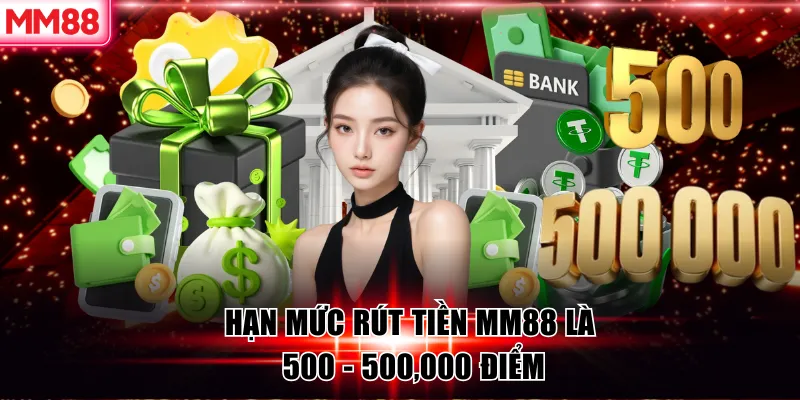 MM88 🌟 Cá Cược Cùng MM88.COM ✔️ Đăng Ký Thưởng +88K 27 Hạn mức rút tiền MM88 là 500 - 500,000 điểm